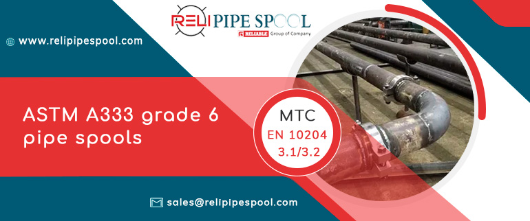 ASTM A333 grade 6 pipe spools